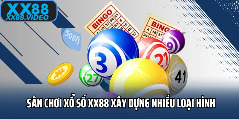 Sân chơi xổ số XX88 xây dựng nhiều loại hình 