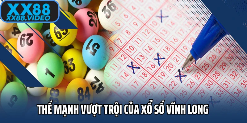 Thế mạnh vượt trội của Xổ số Vĩnh Long 